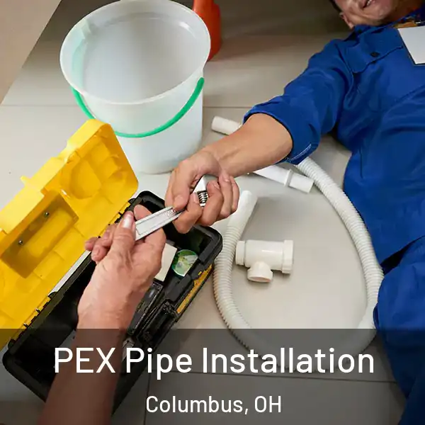  PEX Pipe Installation Columbus, OH